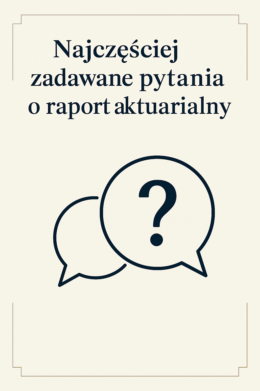 Najczęściej zadawane pytania o raport aktuarialny – pytania klientów o wyceny rezerw